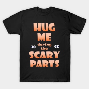 Hug Me during the Scary Parts T-Shirt